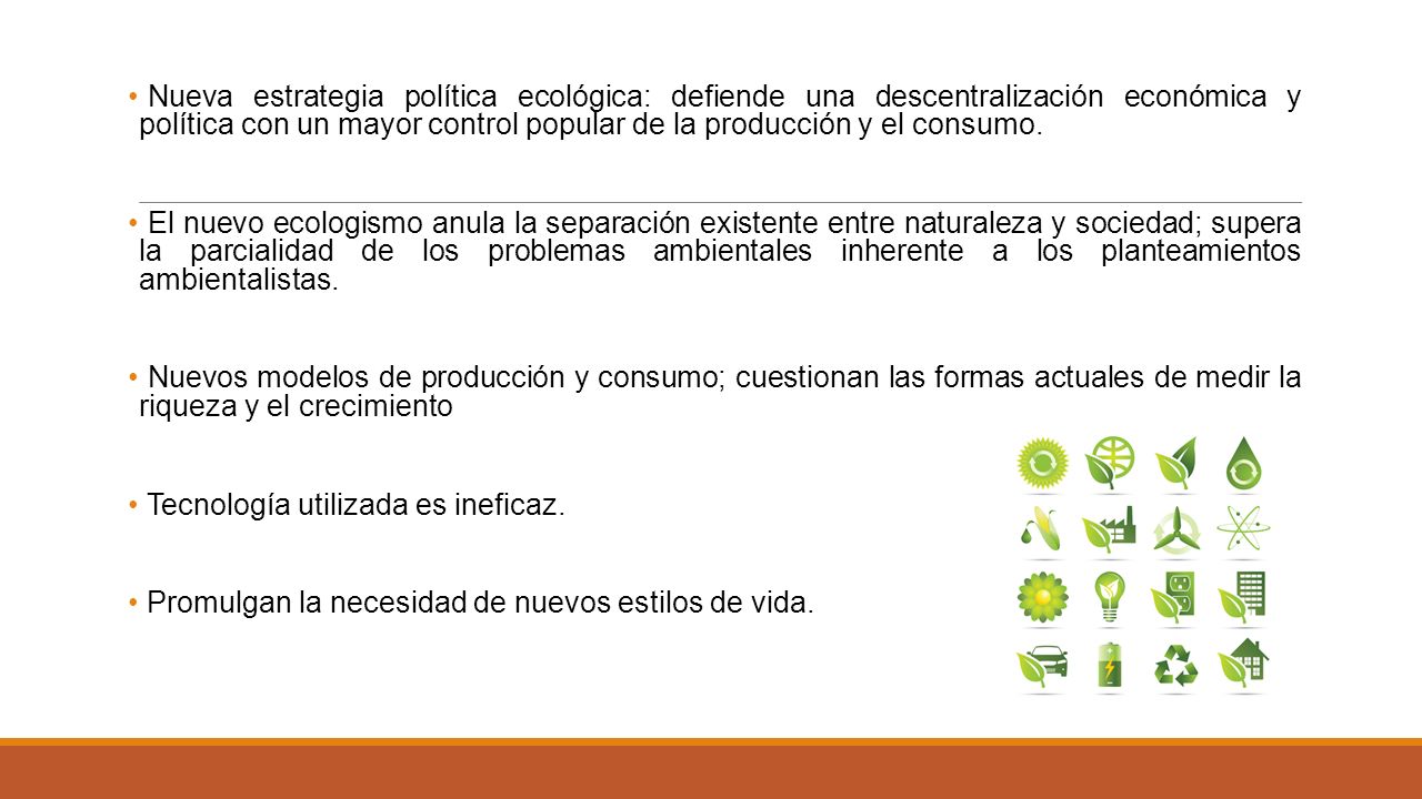 Nueva estrategia política ecológica: defiende una descentralización económica y política con un mayor control popular de la producción y el consumo.