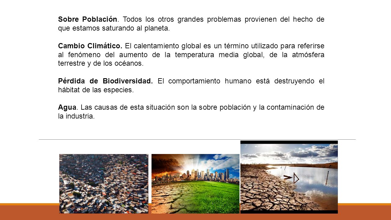 Sobre Población. Todos los otros grandes problemas provienen del hecho de que estamos saturando al planeta.