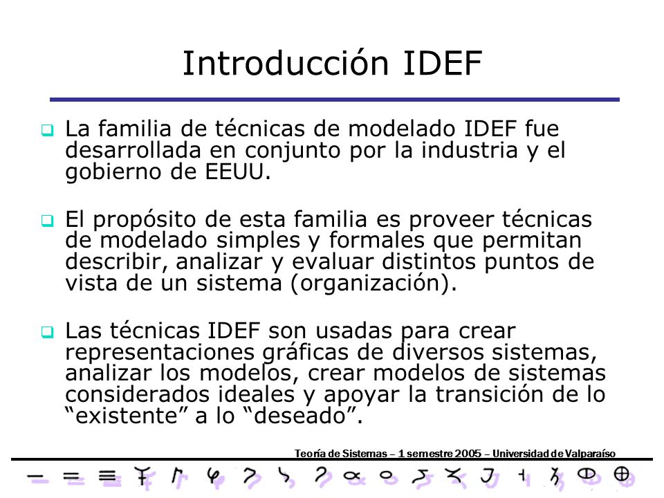 Introducción IDEF La familia de técnicas de modelado IDEF fue desarrollada en conjunto por la industria y el gobierno de EEUU.