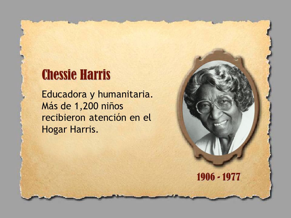 Chessie Harris Educadora y humanitaria. Más de 1,200 niños recibieron atención en el Hogar Harris.