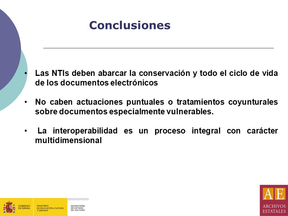 Conclusiones Las NTIs deben abarcar la conservación y todo el ciclo de vida de los documentos electrónicos.