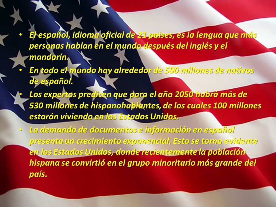 El español, idioma oficial de 21 paises, es la lengua que más personas hablan en el mundo después del inglés y el mandarín.