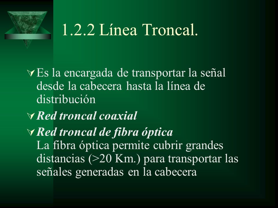 1.2.2 Línea Troncal. Es la encargada de transportar la señal desde la cabecera hasta la línea de distribución.
