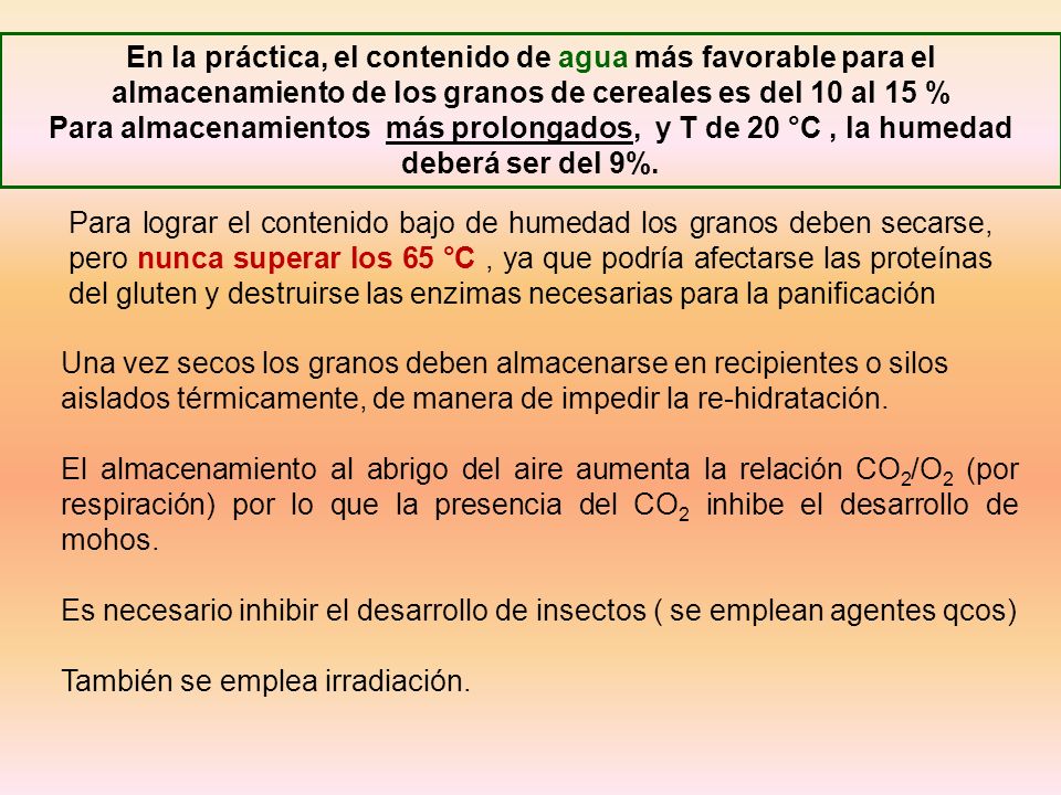En la práctica, el contenido de agua más favorable para el almacenamiento de los granos de cereales es del 10 al 15 %