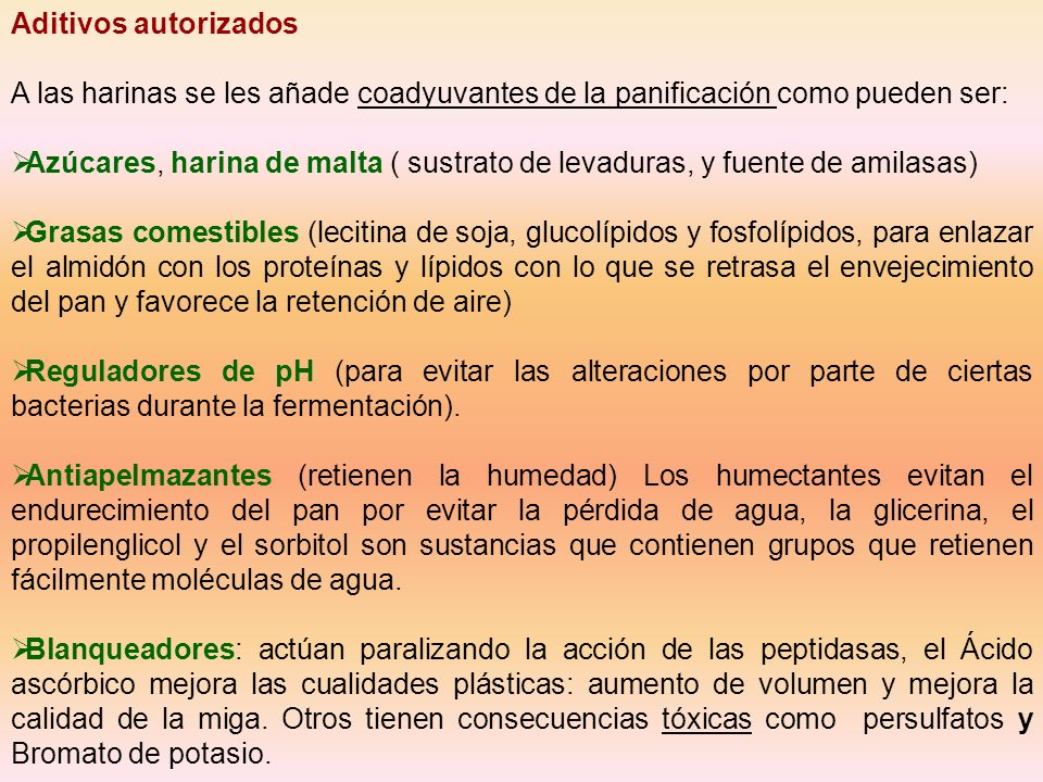Aditivos autorizados A las harinas se les añade coadyuvantes de la panificación como pueden ser: