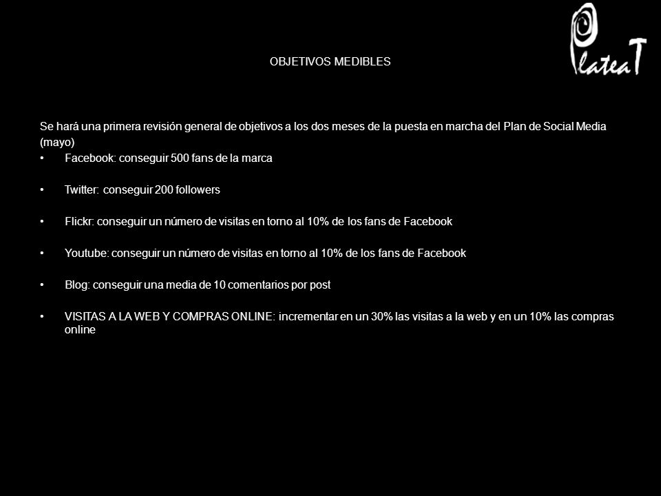 OBJETIVOS MEDIBLES Se hará una primera revisión general de objetivos a los dos meses de la puesta en marcha del Plan de Social Media.