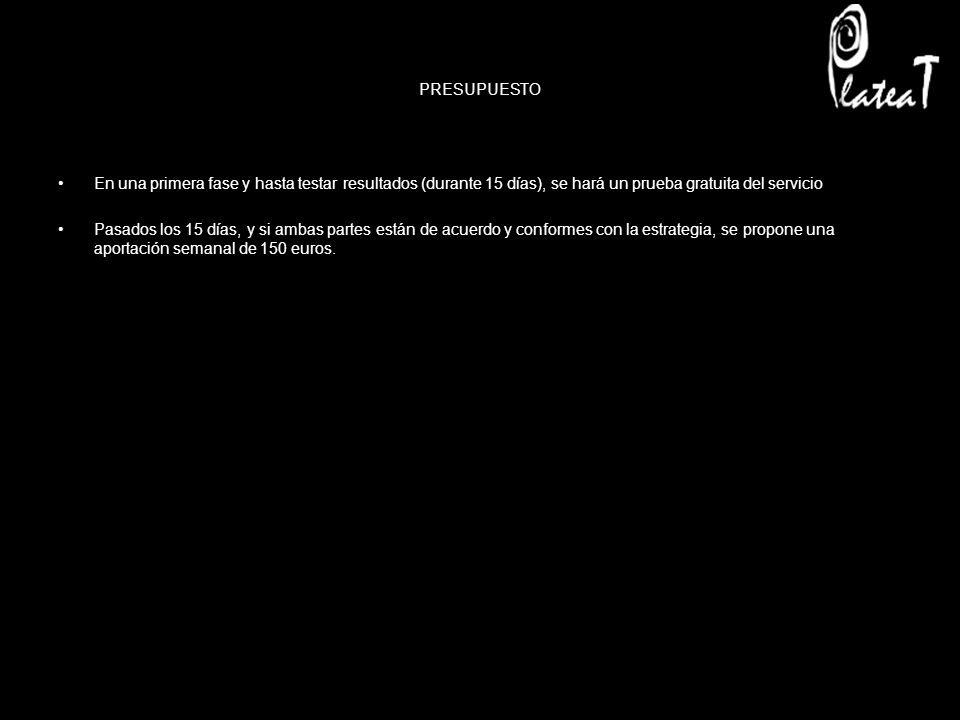 PRESUPUESTO En una primera fase y hasta testar resultados (durante 15 días), se hará un prueba gratuita del servicio.