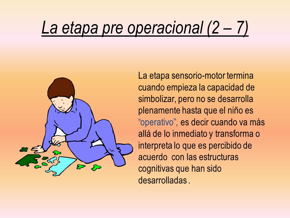 La etapa pre operacional (2 – 7)