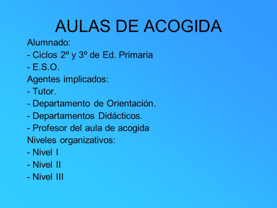 AULAS DE ACOGIDA Alumnado: - Ciclos 2º y 3º de Ed. Primaria - E.S.O.