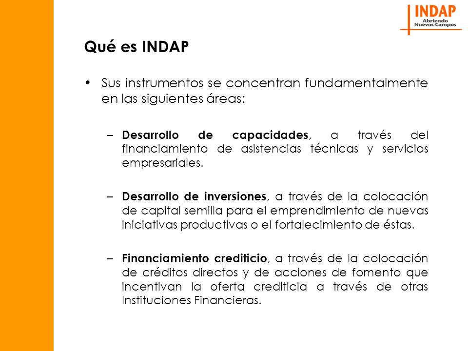 Qué es INDAP Sus instrumentos se concentran fundamentalmente en las siguientes áreas: