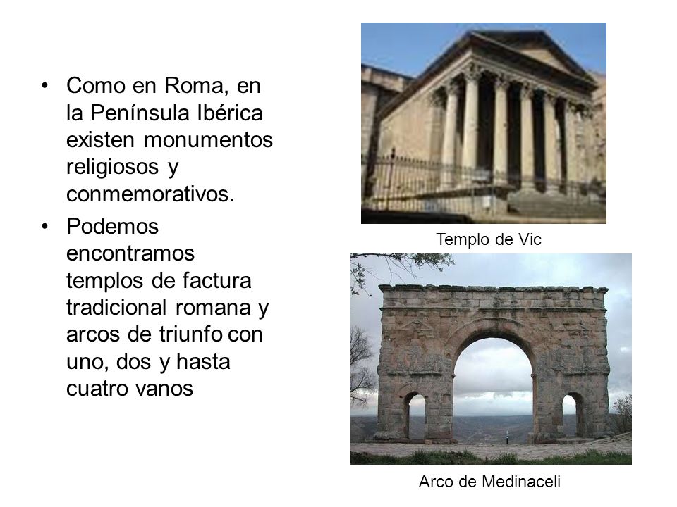 Como en Roma, en la Península Ibérica existen monumentos religiosos y conmemorativos.