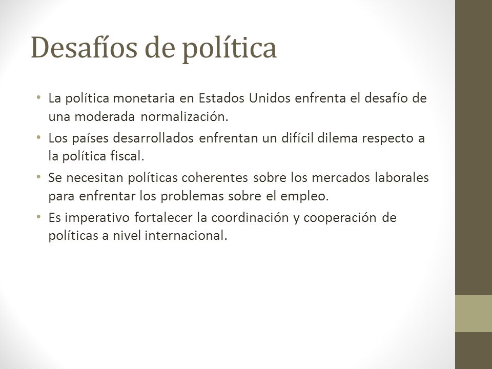Desafíos de política La política monetaria en Estados Unidos enfrenta el desafío de una moderada normalización.