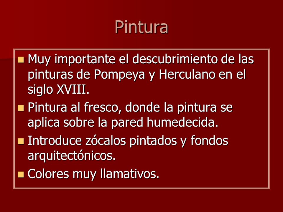 Pintura Muy importante el descubrimiento de las pinturas de Pompeya y Herculano en el siglo XVIII.