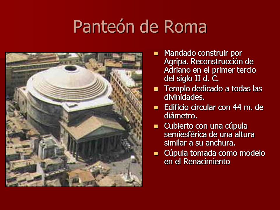 Panteón de Roma Mandado construir por Agripa. Reconstrucción de Adriano en el primer tercio del siglo II d. C.