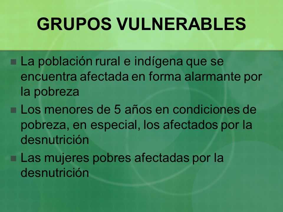 GRUPOS VULNERABLES La población rural e indígena que se encuentra afectada en forma alarmante por la pobreza.