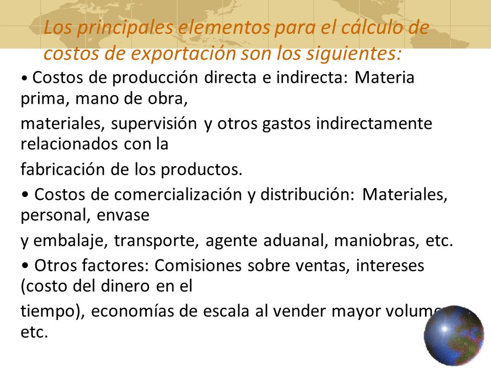 Los principales elementos para el cálculo de costos de exportación son los siguientes: