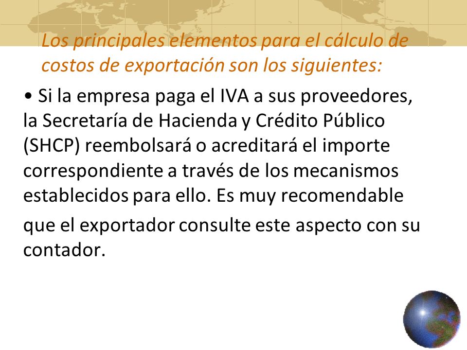 Los principales elementos para el cálculo de costos de exportación son los siguientes:
