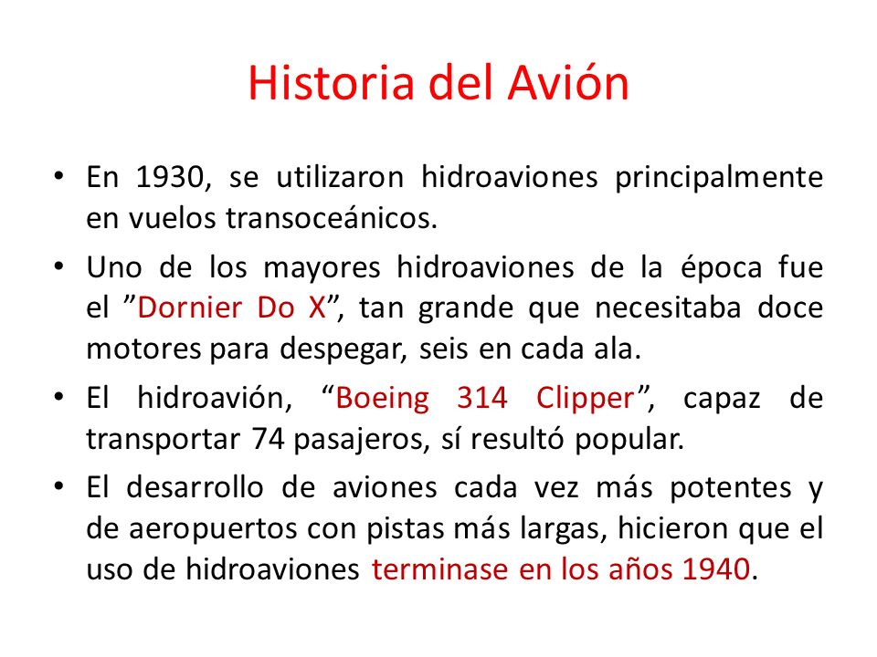 Historia del Avión En 1930, se utilizaron hidroaviones principalmente en vuelos transoceánicos.