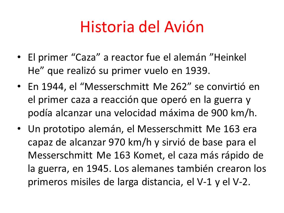 Historia del Avión El primer Caza a reactor fue el alemán Heinkel He que realizó su primer vuelo en
