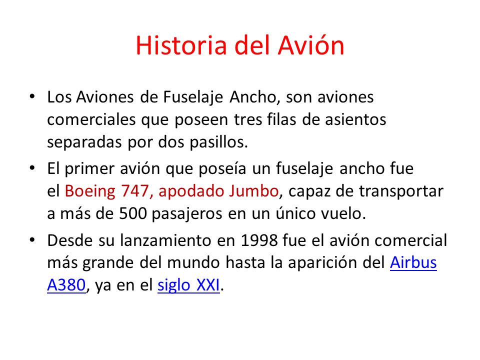 Historia del Avión Los Aviones de Fuselaje Ancho, son aviones comerciales que poseen tres filas de asientos separadas por dos pasillos.