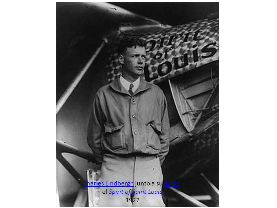 Charles Lindbergh junto a su avión, el Spirit of Saint Louis. 1927