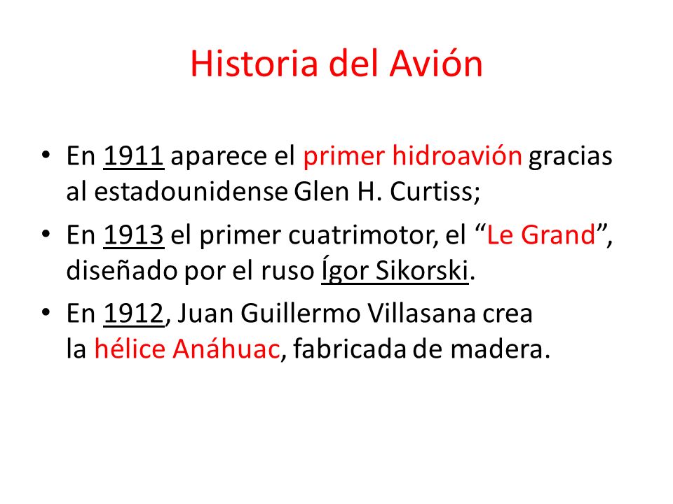 Historia del Avión En 1911 aparece el primer hidroavión gracias al estadounidense Glen H. Curtiss;