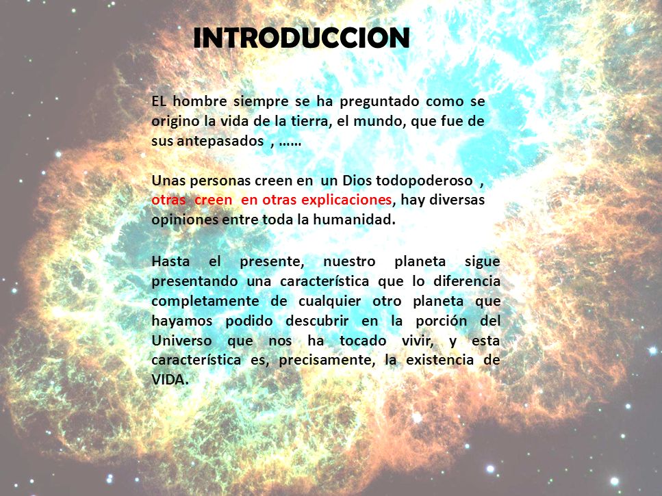 INTRODUCCION EL hombre siempre se ha preguntado como se origino la vida de la tierra, el mundo, que fue de sus antepasados , ……