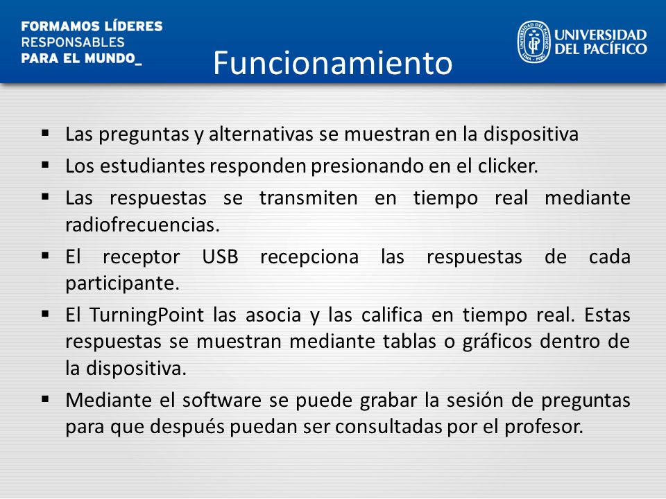 Funcionamiento Las preguntas y alternativas se muestran en la dispositiva. Los estudiantes responden presionando en el clicker.