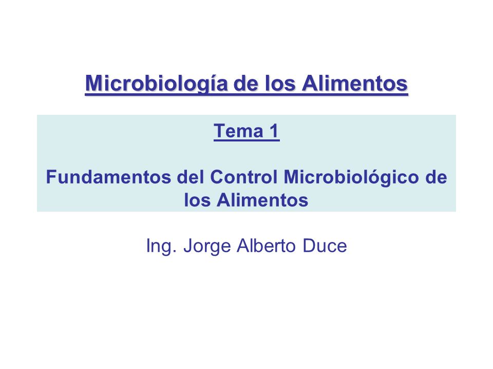 Microbiología de los Alimentos Tema 1 Fundamentos del Control Microbiológico de los Alimentos Ing.