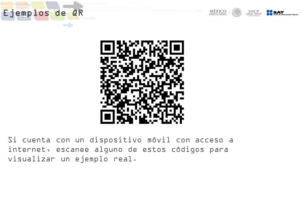 Ejemplos de QR Si cuenta con un dispositivo móvil con acceso a internet, escanee alguno de estos códigos para visualizar un ejemplo real.