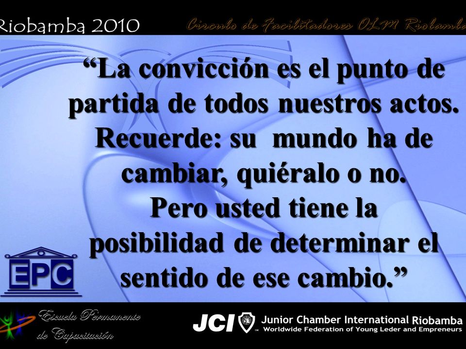 La convicción es el punto de partida de todos nuestros actos.