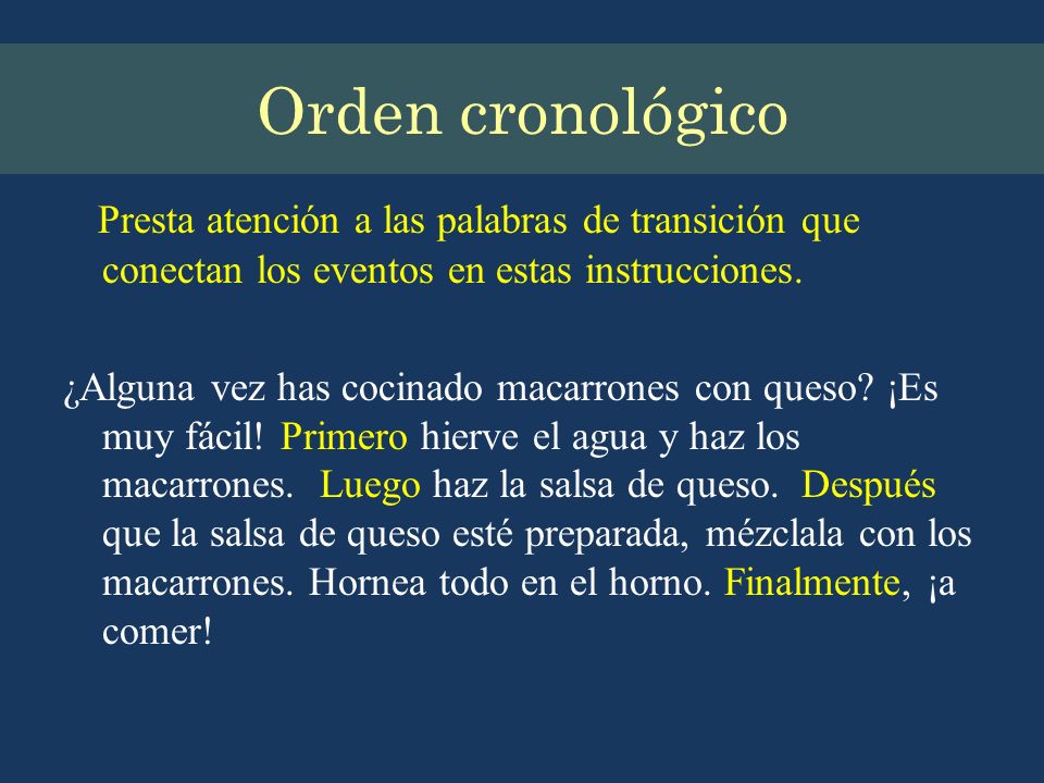Orden cronológico Presta atención a las palabras de transición que conectan los eventos en estas instrucciones.