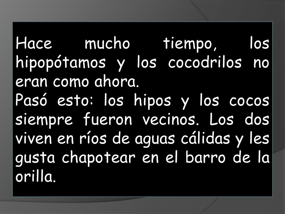 Hace mucho tiempo, los hipopótamos y los cocodrilos no eran como ahora.