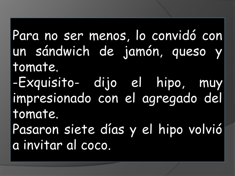 Para no ser menos, lo convidó con un sándwich de jamón, queso y tomate.