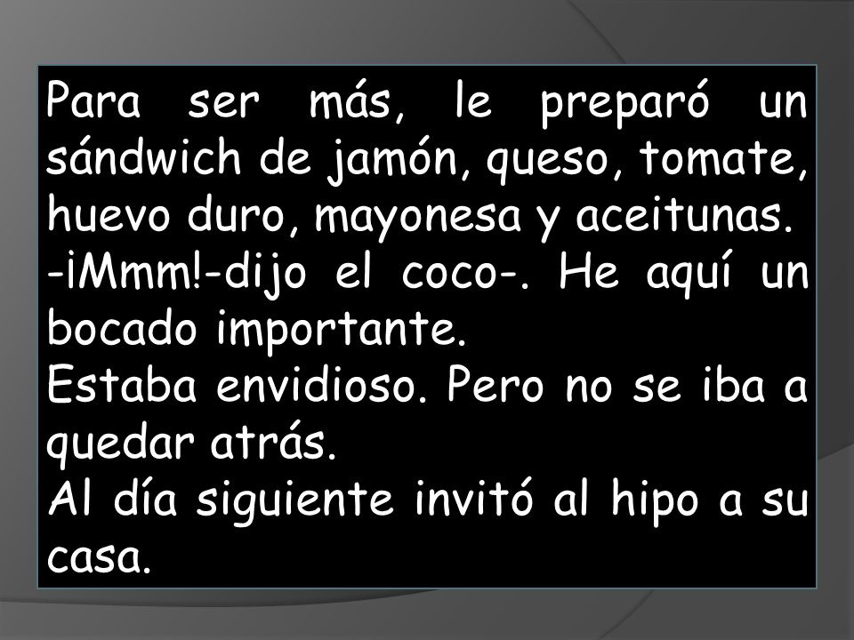 Para ser más, le preparó un sándwich de jamón, queso, tomate, huevo duro, mayonesa y aceitunas.