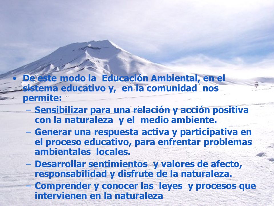 De este modo la Educación Ambiental, en el sistema educativo y, en la comunidad nos permite: