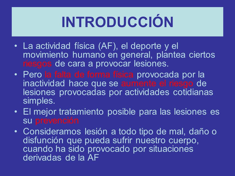 INTRODUCCIÓN La actividad física (AF), el deporte y el movimiento humano en general, plantea ciertos riesgos de cara a provocar lesiones.