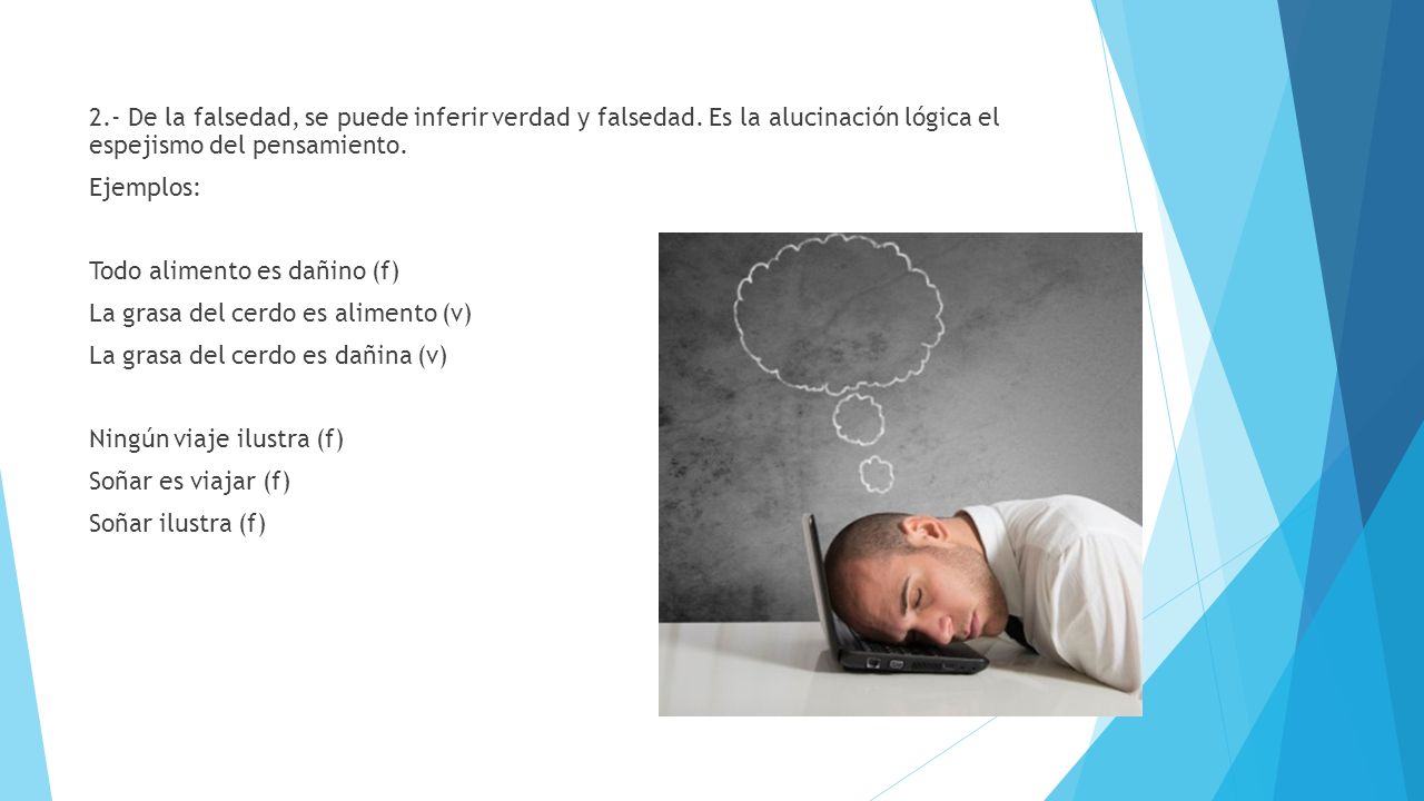 2. - De la falsedad, se puede inferir verdad y falsedad
