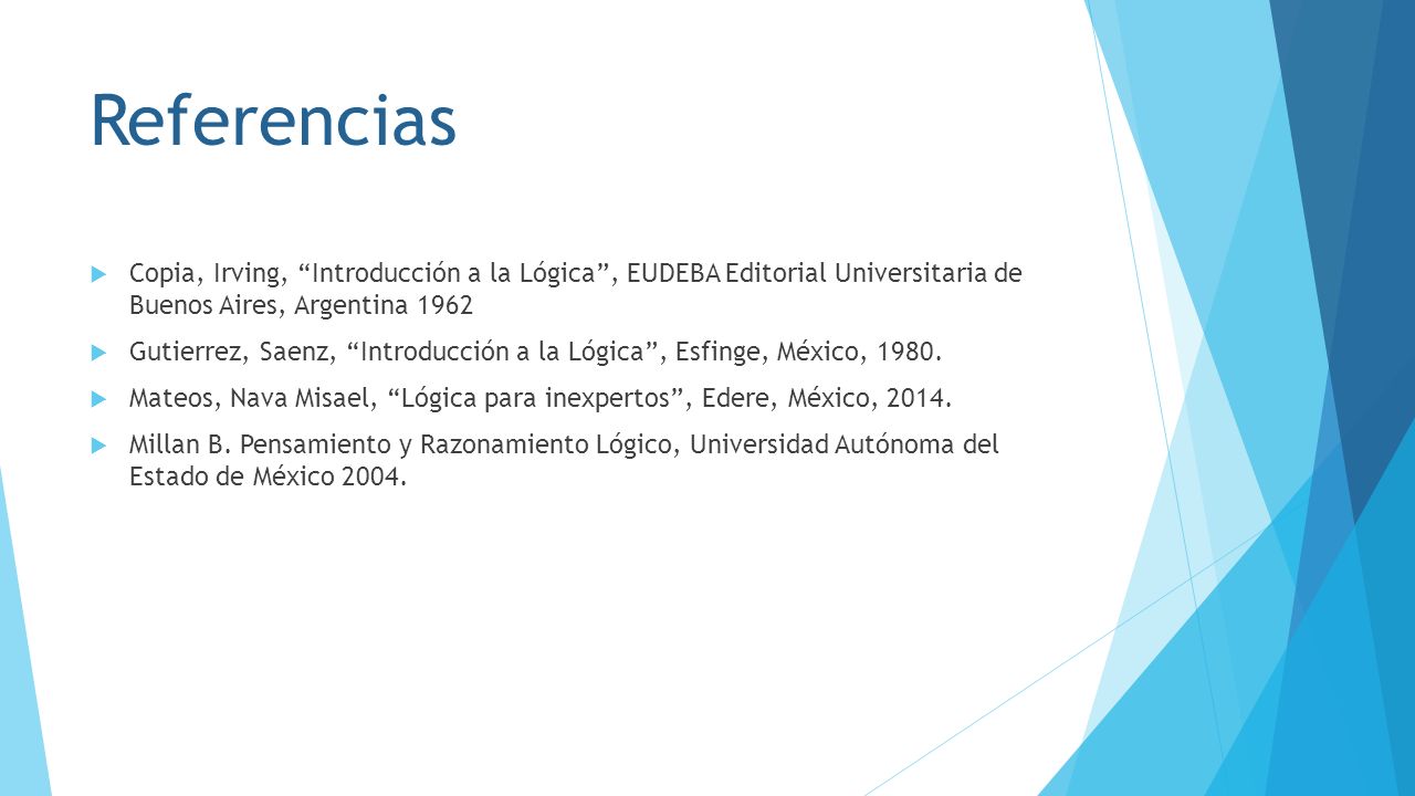 Referencias Copia, Irving, Introducción a la Lógica , EUDEBA Editorial Universitaria de Buenos Aires, Argentina
