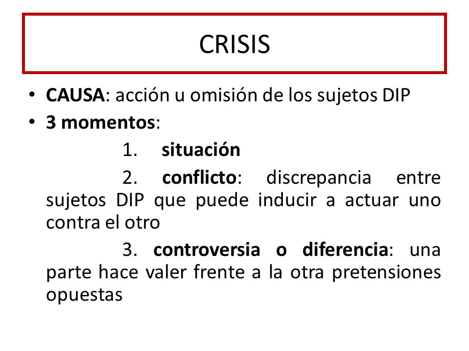 CRISIS CAUSA: acción u omisión de los sujetos DIP 3 momentos: