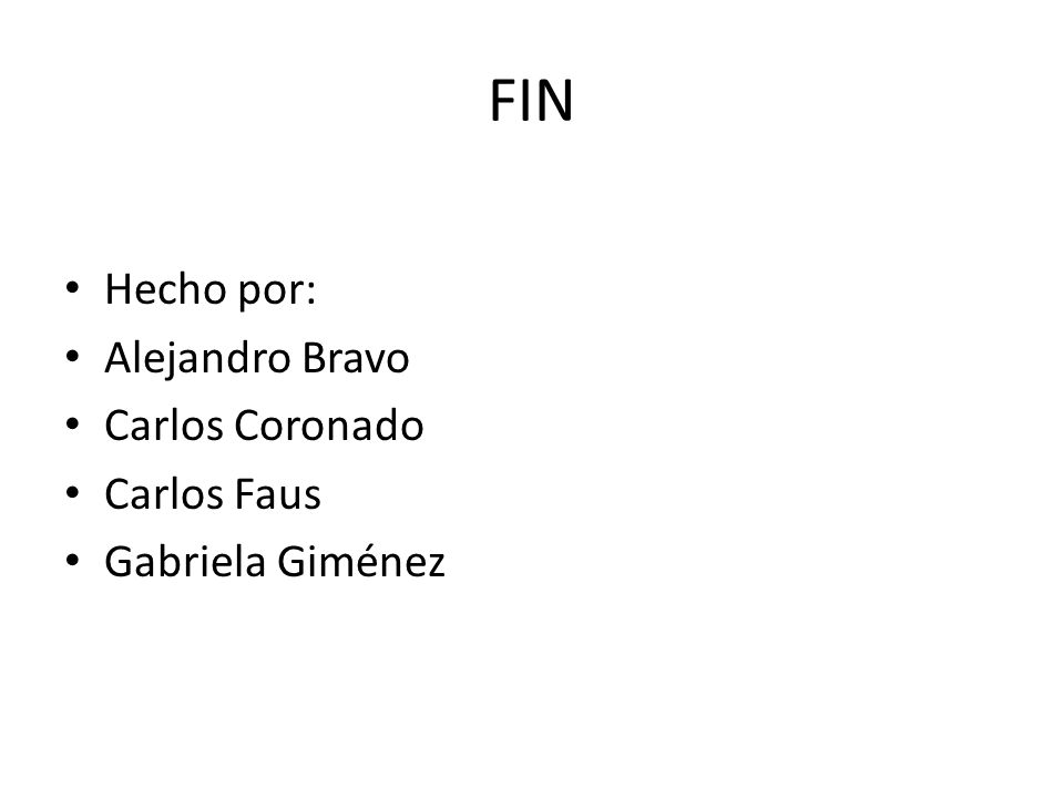 FIN Hecho por: Alejandro Bravo Carlos Coronado Carlos Faus