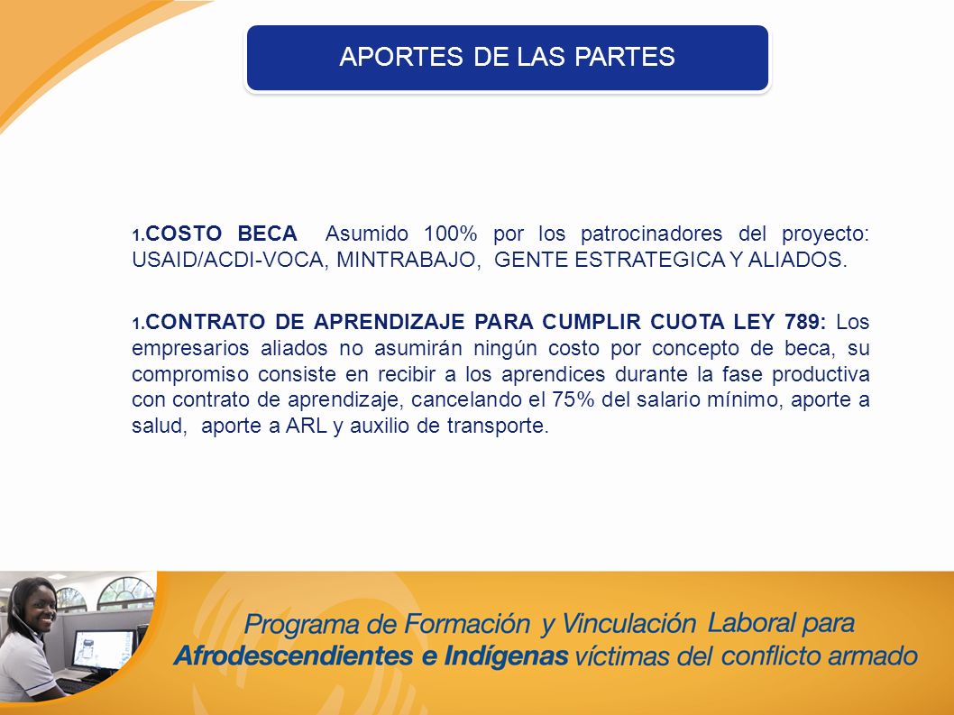 APORTES DE LAS PARTES COSTO BECA Asumido 100% por los patrocinadores del proyecto: USAID/ACDI-VOCA, MINTRABAJO, GENTE ESTRATEGICA Y ALIADOS.