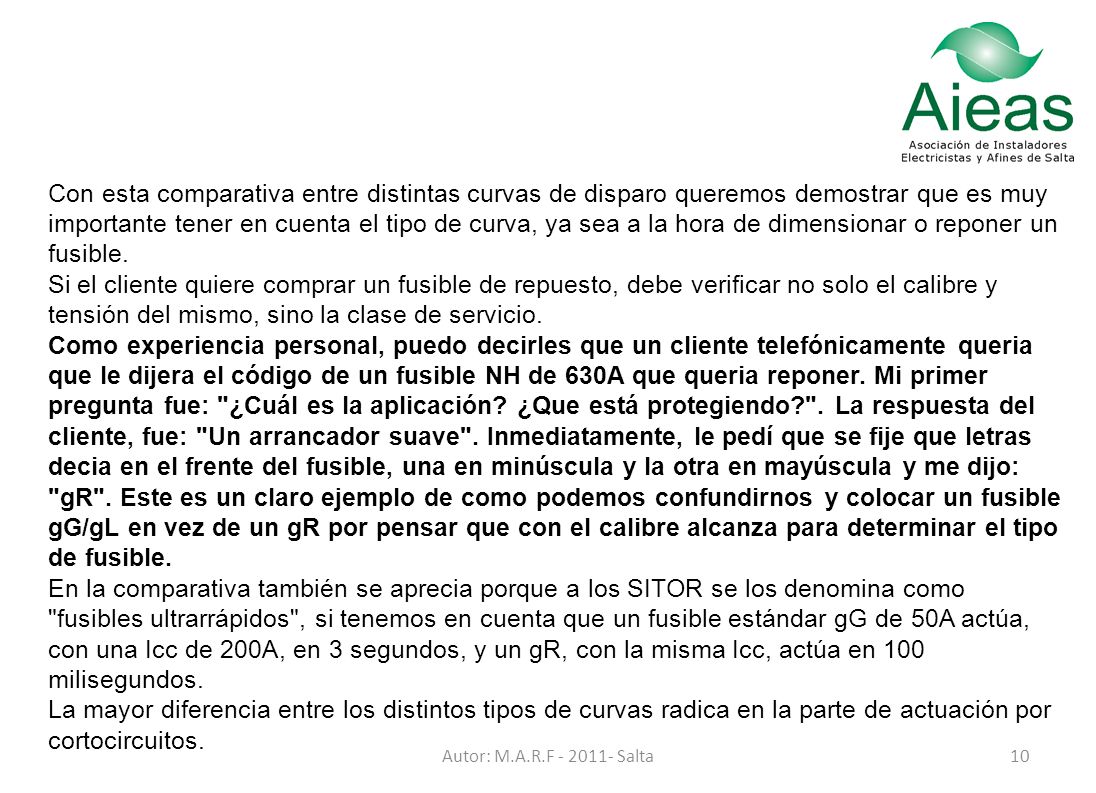 Con esta comparativa entre distintas curvas de disparo queremos demostrar que es muy importante tener en cuenta el tipo de curva, ya sea a la hora de dimensionar o reponer un fusible.