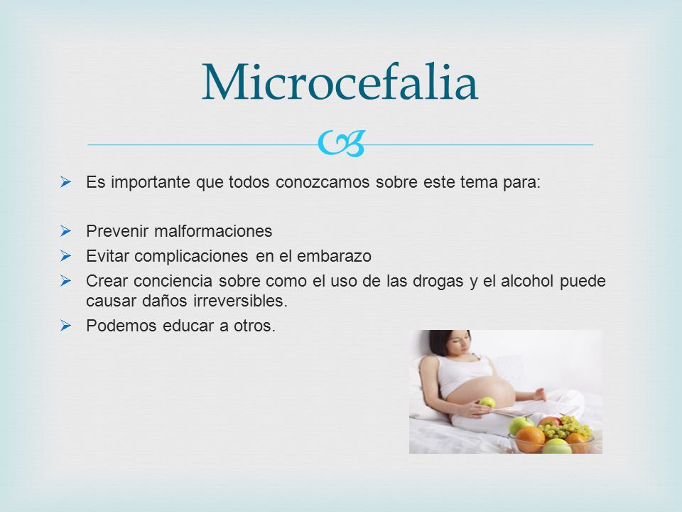 Microcefalia Es importante que todos conozcamos sobre este tema para: