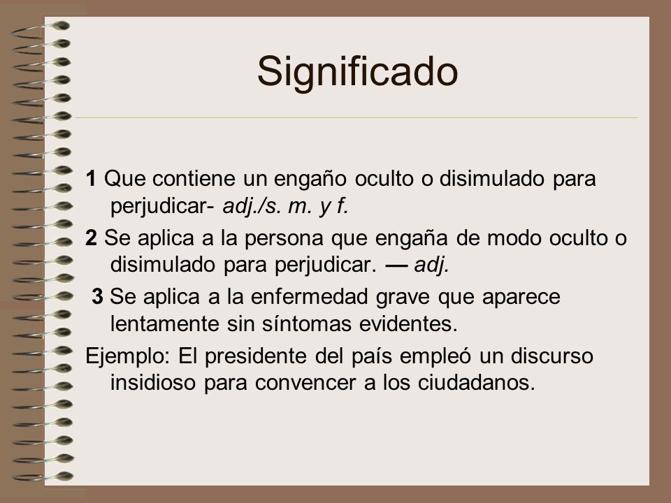 Significado 1 Que contiene un engaño oculto o disimulado para perjudicar- adj./s. m. y f.