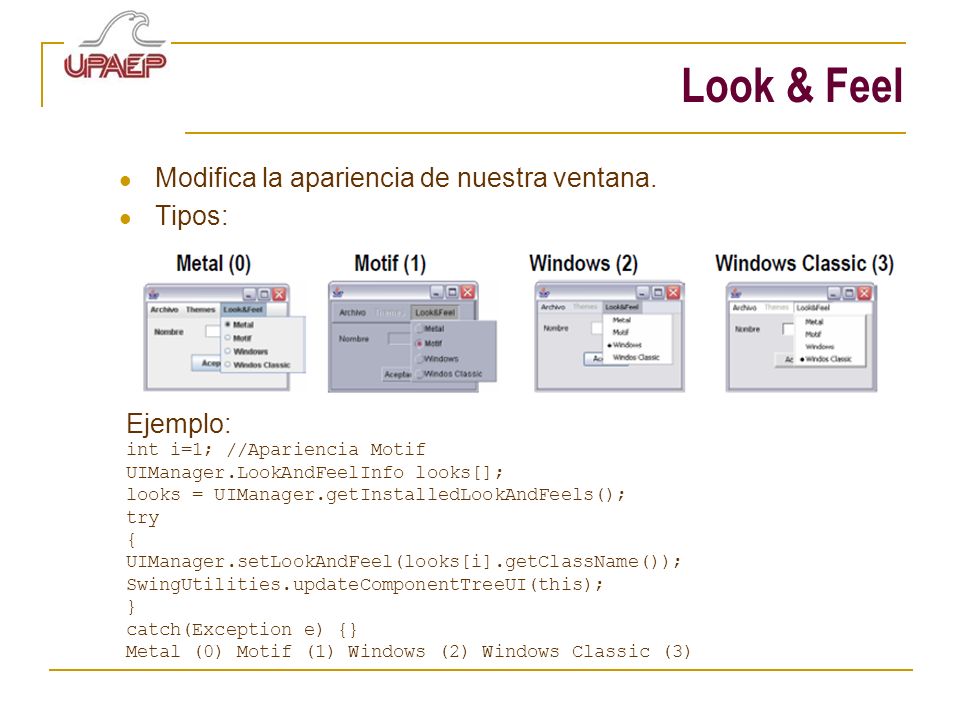 Look & Feel Modifica la apariencia de nuestra ventana. Tipos: Ejemplo: