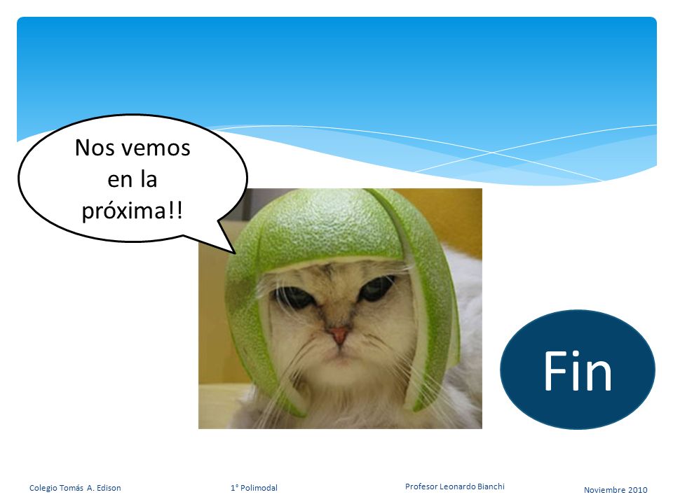 Fin Nos vemos en la próxima!! Colegio Tomás A. Edison 1° Polimodal