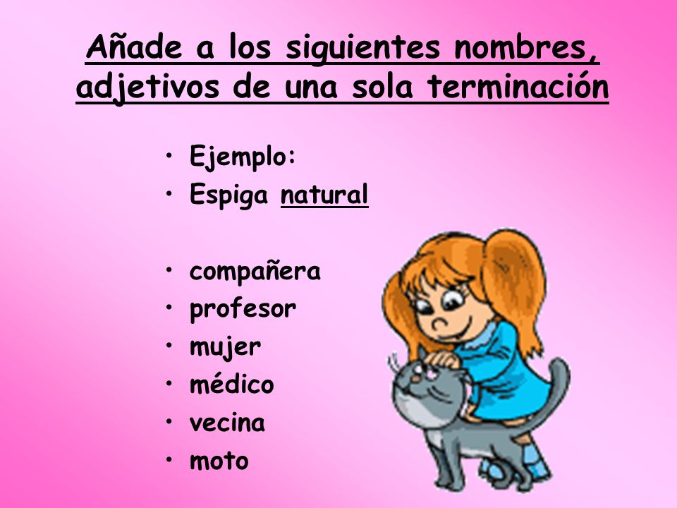 Añade a los siguientes nombres, adjetivos de una sola terminación