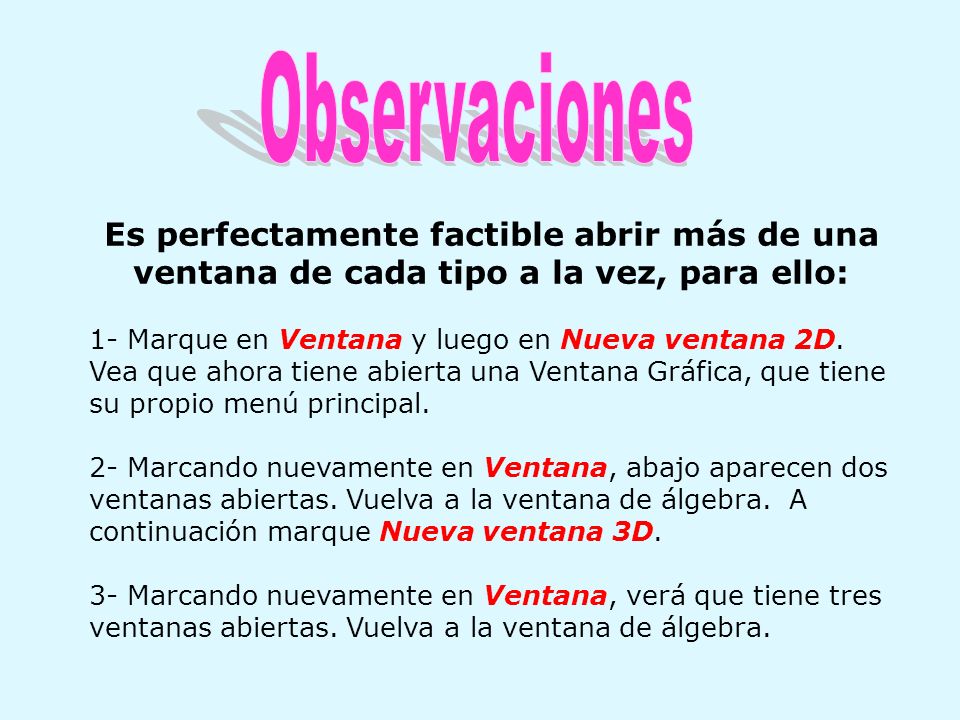 Observaciones Es perfectamente factible abrir más de una ventana de cada tipo a la vez, para ello: