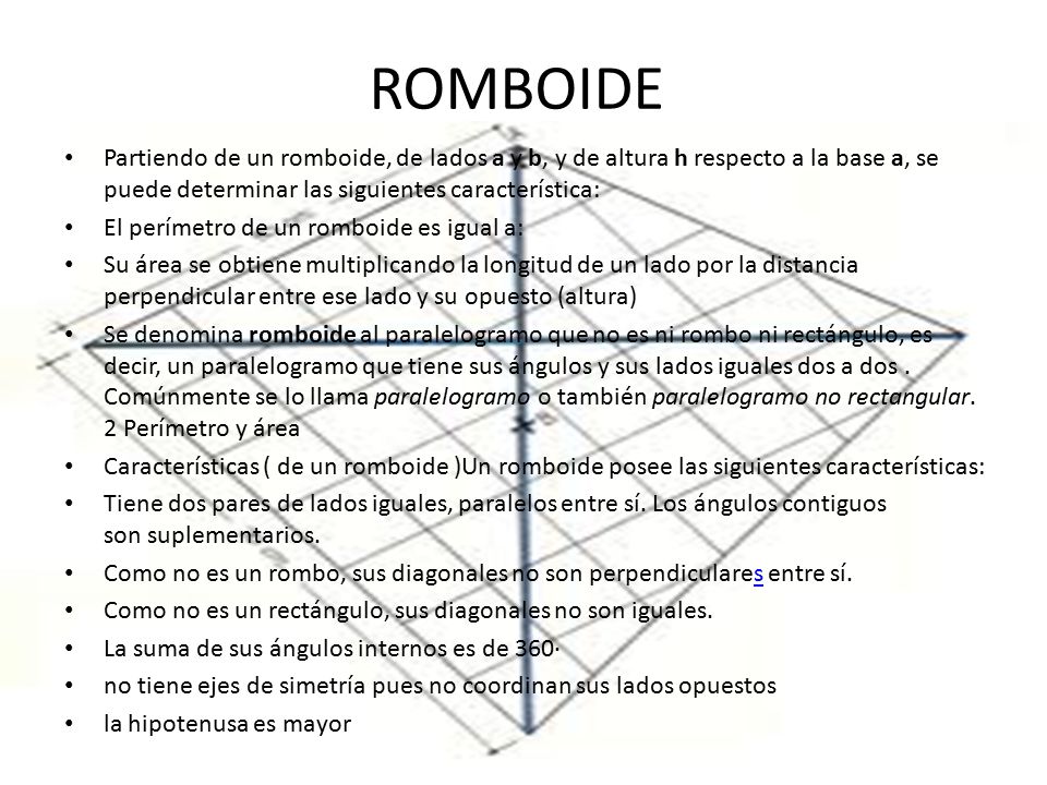 ROMBOIDE Partiendo de un romboide, de lados a y b, y de altura h respecto a la base a, se puede determinar las siguientes característica:
